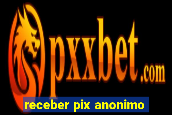 receber pix anonimo